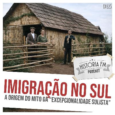 225 Imigração no Sul: a origem do mito da "excepcionalidade sulista"