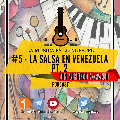 EP #05 parte 2 - La Salsa en Venezuela, con Alfredo Naranjo - La Música es lo nuestro