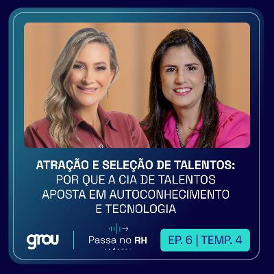 [PODCAST | EP.6 |4ª TEMP] Atração e seleção de talentos: por que a Cia de Talentos aposta em autoconhecimento e tecnologia