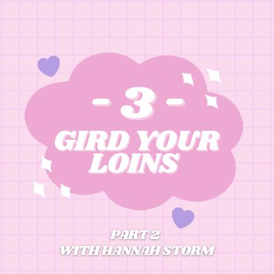 S2 | E3, Part 2: Gird Your Loins with Hannah Storm