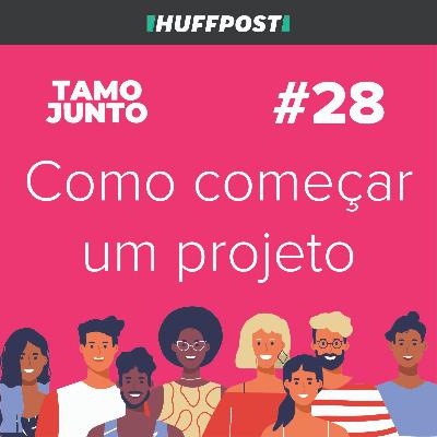 Como Começar um Projeto: Com Tiago Henriques - Tamo Junto #28