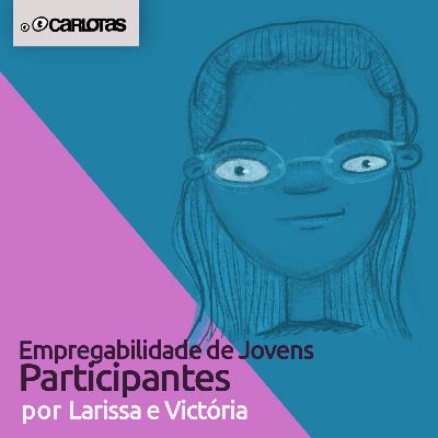 060 - Empregabilidade de Jovens - Participantes (part. Larissa e Victória) 060 - Empregabilidade de Jovens - Participantes (part. Larissa e Victória)