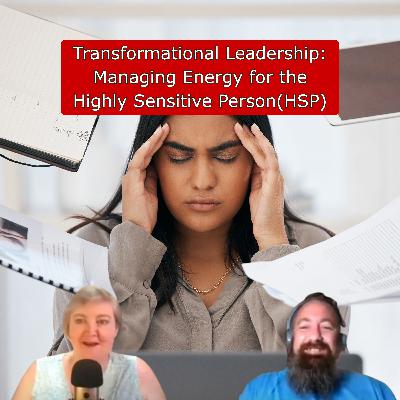 Transformational Leadership: Managing Energy for the Highly Sensitive Person(HSP)