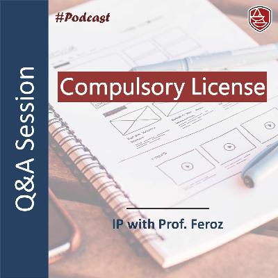IP With Prof. Feroz - Q&A On Compulsory Licence