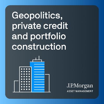 Alternative Realities: Geopolitics, private credit and portfolio construction