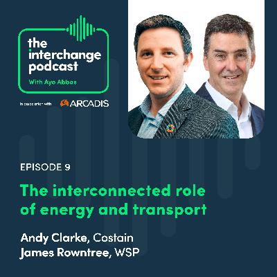The interconnected role of energy and transport with Andy Clarke, Costain and James Rowntree, WSP