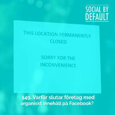149. Varför slutar företag med organiskt innehåll på Facebook?