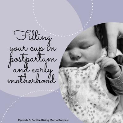 Filling your cup in postpartum & early motherhood