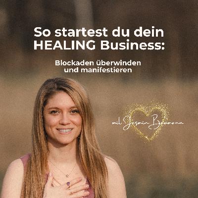 #11 So startest du dein HEALING Business: Blockaden überwinden und manifestieren