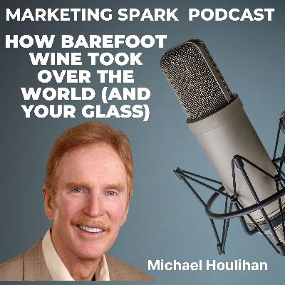 Building Barefoot Wine: Michael Houlihan on Innovation, Storytelling, and Brand Success