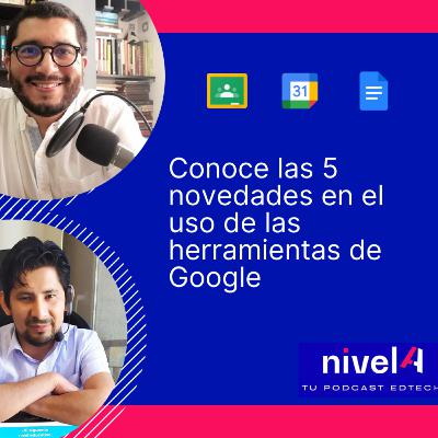 Conoce las 5 novedades en el uso de las herramientas de Google Conoce las 5 novedades en el uso de las herramientas de Google