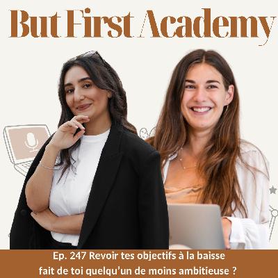 247. Revoir tes objectifs à la baisse fait de toi quelqu’un de moins ambitieuse ? avec Alice