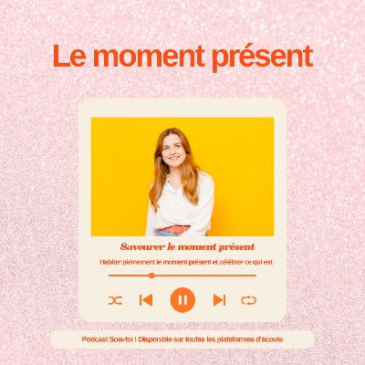 EP51 - Habiter pleinement le moment présent et célébrer ce qui est déjà là