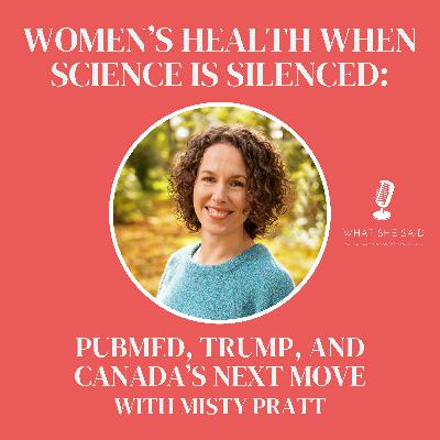 What Happens to Women’s Health When Science Is Silenced? Misty Pratt on PubMed, Trump, and Canada’s Next Move