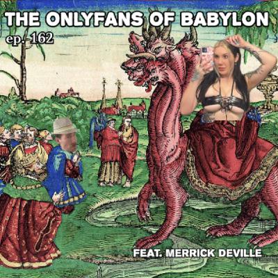 ep. 162 - The OnlyFans of Babylon ep. 162 - The OnlyFans of Babylon