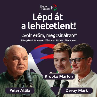 „Volt erőm, megcsináltam” – Dévay Márk és Kropkó Márton az áttörés pillanatairól
