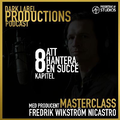 Kapitel 8 - Masterclass Podcast med Fredrik Wikström Nicastro - Producent Kapitel 8 - Masterclass Podcast med Fredrik Wikström Nicastro - Producent