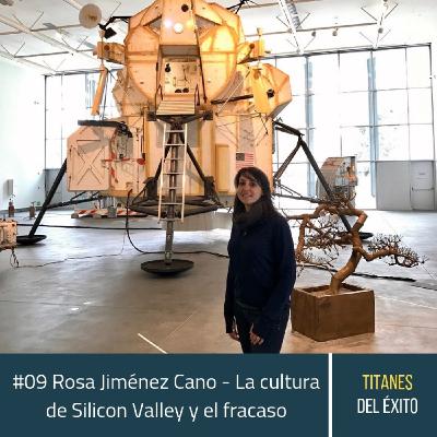#09 Rosa Jiménez Cano - La cultura de Silicon Valley y el fracaso