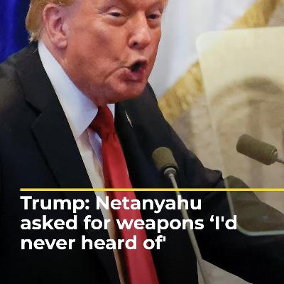 Trump says Netanyahu asked for weapons ‘I'd never heard of' | AJ #shorts
