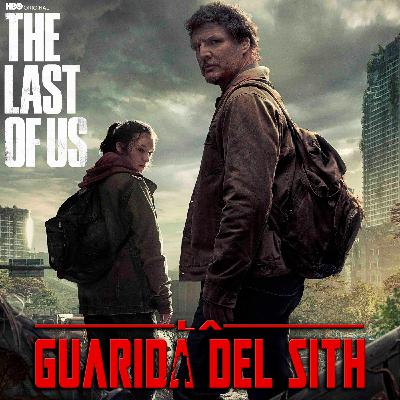 La Guarida del Sith - LGDS 10X32 The Last Of Us capítulos 7, 8 y 9 (Temporada 1 CON SPOILERS)