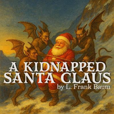 A Kidnapped Santa Claus – a Classic Christmas Story by L. Frank Baum A Kidnapped Santa Claus – a Classic Christmas Story by L. Frank Baum