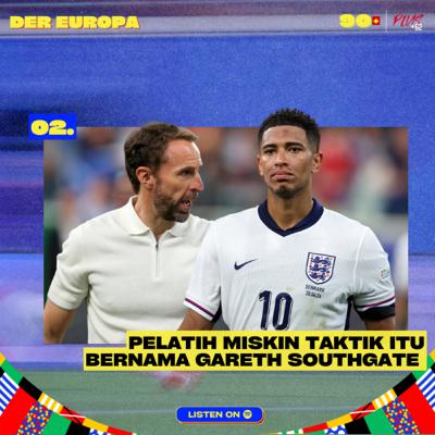 Der Europa #02: Pelatih Miskin Taktik itu Bernama Gareth Southgate Der Europa #02: Pelatih Miskin Taktik itu Bernama Gareth Southgate