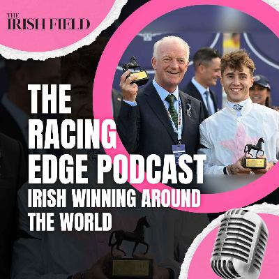 Ep 120: The Racing Edge Podcast Ep 39 – Irish winning around the world