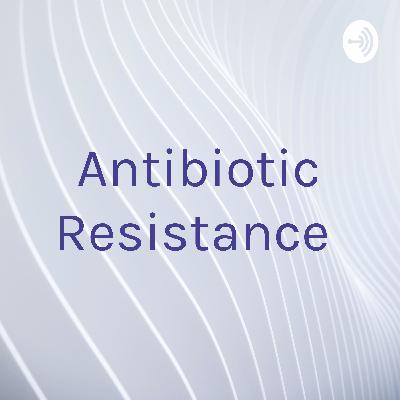 Antibiotic Resistance