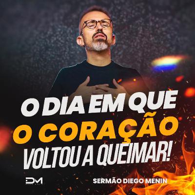 O DIA EM QUE O CORAÇÃO VOLTOU A QUEIMAR!