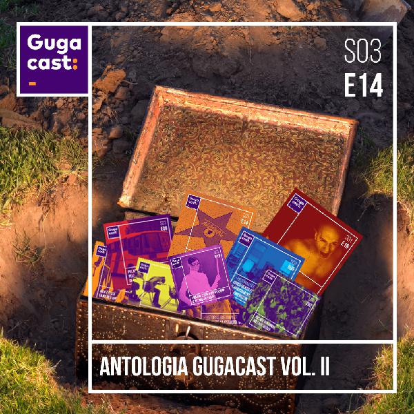 Antologia Gugacast Vol. II - Gugacast - S03E17 Antologia Gugacast Vol. II - Gugacast - S03E17