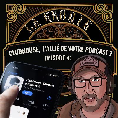 #41 : CLUBHOUSE, UN ALLIÉ POUR VOTRE PODCAST ?