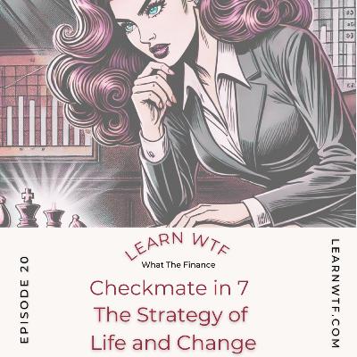 Checkmate in 7: The Strategy of Life and Change