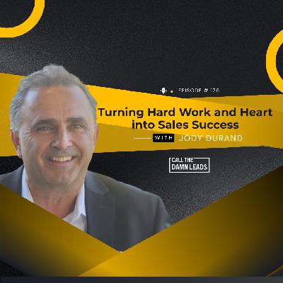 Episode 127 - Turning Hard Work and Heart into Sales Success with Jody Durand