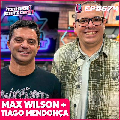 EP 674 - MAX WILSON E TIAGO MENDONÇA