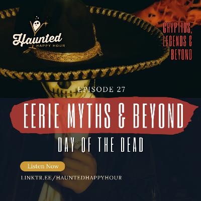 Eerie Myths & Beyond | Day of the Dead
