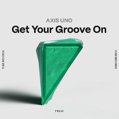 Axis Uno - Get Your Groove On