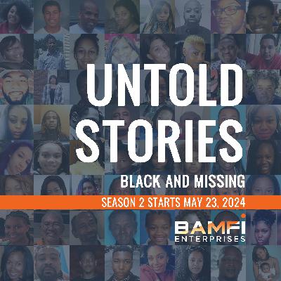 Untold Stories: Black and Missing Season 2 — Unraveling Missing Person Mysteries and the Underlying Issues in These Cases