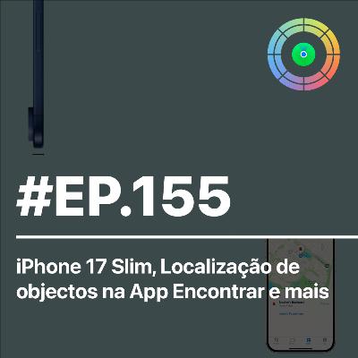 #EP.155 - iPhone 17 Slim, Localização de objetos na App Encontra e mais #EP.155 - iPhone 17 Slim, Localização de objetos na App Encontra e mais