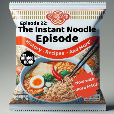 The Aimless Cook Podcast - S1E022 - The Instant Noodle Episode