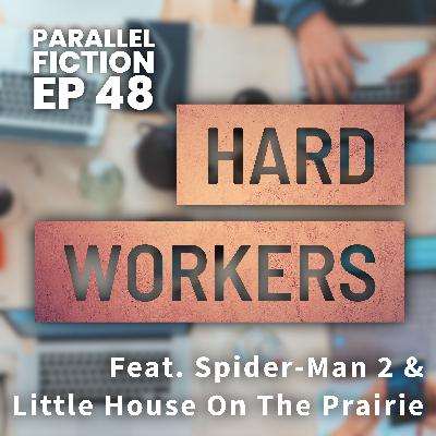 Ep 48: Hard Workers - Spider-Man 2 & Little House On The Prairie