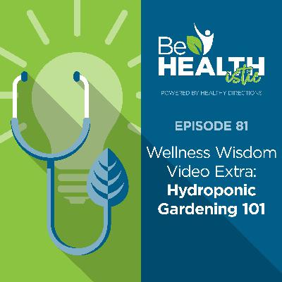 Wellness Wisdom Video Extra: Hydroponic Gardening 101