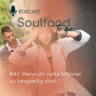 #47: Wenn dir nette Männer zu langweilig sind