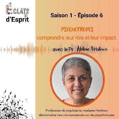Psychotropes : Comprendre leur rôle et leur impact avec le Pr Hélène Verdoux