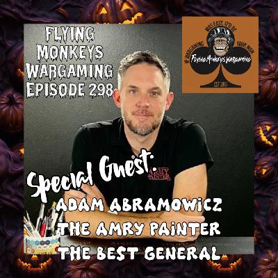 Episode 298: Episode 298: Adam Abramowicz: The Army Painter. The Best General.