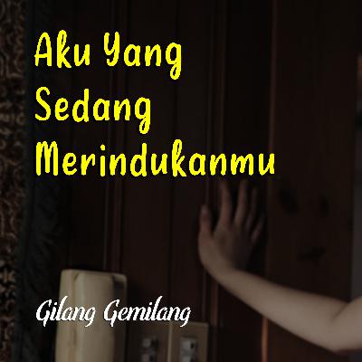 Aku Yang Sedang Merindukanmu - Podcast Semua Tentang Cinta