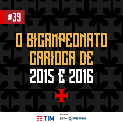 Ep. 39 - O Bicampeonato Carioca de 2015 e 2016