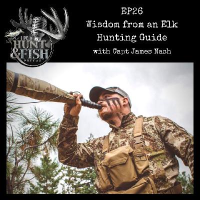 EP26  Wisdom from an Elk Hunting Guide with Capt. James Nash of 6 Ranch Outfitters