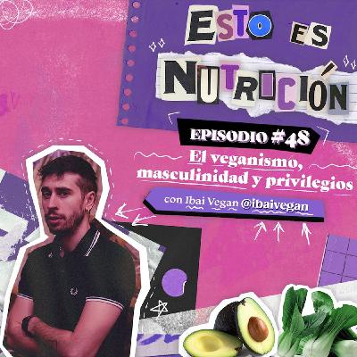 #48 El veganismo, masculinidad y privilegios #48 El veganismo, masculinidad y privilegios