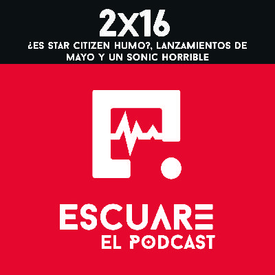2x16 ¿Es star citizen humo? Lanzamientos de mayo y un Sonic Horrible