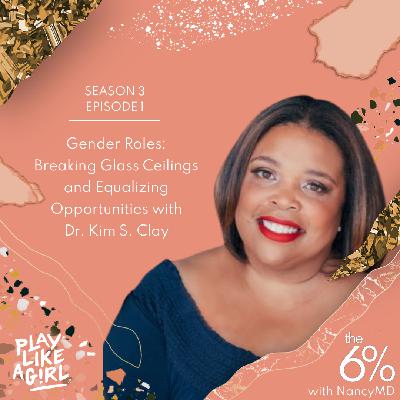 S3 E1: Gender Roles: Breaking Glass Ceilings and Equalizing Opportunities with Dr. Kim S. Clay